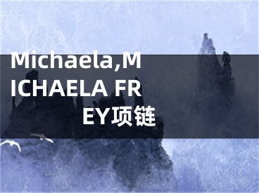 Michaela,MICHAELA FREY项链